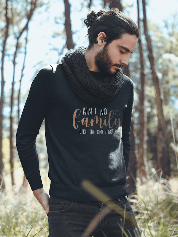 No Family Like The One I Got Unisex Sweatshirt